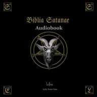 Biblia Satanae: The Satanic Book of the Way, the Truth, and Abundant Life