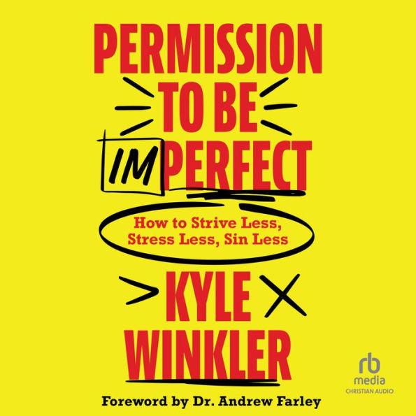 Permission to Be Imperfect: How to Strive Less, Stress Less, Sin Less