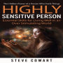 Highly Sensitive Person: The Hidden Power of a Person Who Feels Things (Essential Skills for Living Well in an Over Stimulating World)