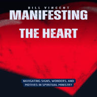 Manifesting the Heart: Navigating Signs, Wonders, and Motives in Spiritual Ministry