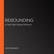 Rebounding: A Fresh Start Hockey Romance