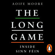 The Long Game: Inside Sinn Féin