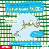 Hieronymus Frosch. Das hat die Welt noch nicht gesehen (Abridged)