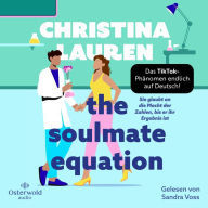 The Soulmate Equation - Sie glaubt an die Macht der Zahlen, bis er ihr Ergebnis ist: Nach »The Unhoneymooners« der neue TikTok-Bestseller endlich auf Deutsch!