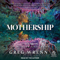 Mothership: A Memoir of Wonder and Crisis