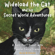 Wideload the Cat and His Secret World Adventures: A Purr-fect Quest with Special Furry Friends - Discover the Mysteries of the Neighborhood