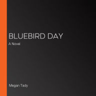 Bluebird Day: A Novel