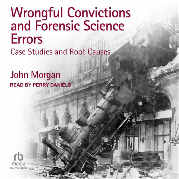 Wrongful Convictions and Forensic Science Errors: Case Studies and Root Causes