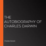 The Autobiography of Charles Darwin