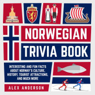 Norwegian Trivia Book: Interesting and Fun Facts About Norwegian Culture, History, Tourist Attractions, and Much More