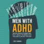 Men with ADHD: Practical Strategies to Enhance Focus, Accept Yourself and Manage Other Challenges as an Adult With ADHD