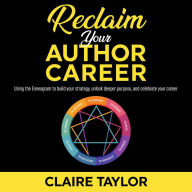 Reclaim Your Author Career: Using the Enneagram to build your strategy, unlock deeper purpose, and celebrate your career