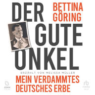Der gute Onkel: Mein verdammtes deutsches Erbe: Die Großnichte von Nazi-Verbrecher Hermann Göring reflektiert ihre NS-Familiengeschichte