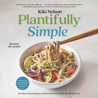 Plantifully Simple: 100 Plant-Based Recipes and Meal Plans for Achieving Your Health and Weight-Loss Goals with Food You Love