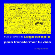 Guía práctica de logoterapia para transformar tu vida