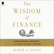 The Wisdom of Finance: Discovering Humanity in the World of Risk and Return