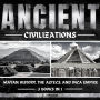 Ancient Civilizations: Mayan History, The Aztecs, And Inca Empire