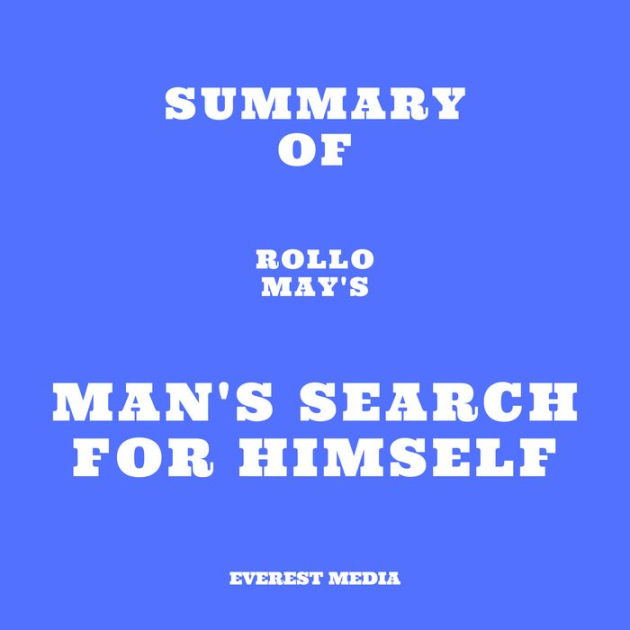 Summary of Rollo May's Man's Search for Himself (Abridged) by Everest ...