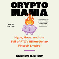 Cryptomania: Hype, Hope, and the Fall of FTX's Billion-Dollar Fintech Empire