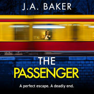 The Passenger: A mind-twisting psychological thriller from BESTSELLER J A Baker for 2024