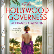 The Hollywood Governess: The BRAND NEW gorgeous, romantic story of forbidden love in Golden Age Hollywood from Alexandra Weston for 2024