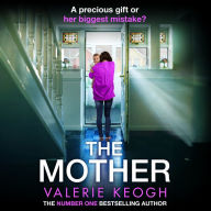 The Mother: The BRAND NEW addictive, pulse-pounding thriller from Valerie Keogh, author of NUMBER ONE BESTSELLER The Nurse for 2024