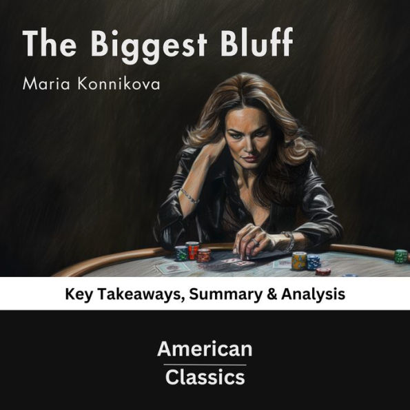 The Biggest Bluff by Maria Konnikova: Key Takeaways, Summary & Analysis