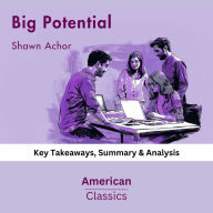 Big Potential by Shawn Achor: Key Takeaways, Summary & Analysis