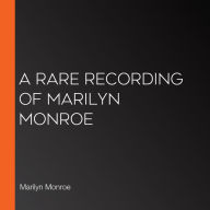 A Rare Recording of Marilyn Monroe
