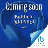 [Psychokinetic] Eyeball Pulling 3: A LitRPG Adventure