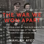 The War We Won Apart: The Untold Story of Two Elite Agents Who Became One of the Most Decorated Couples of WWII