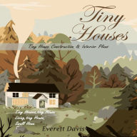 Tiny Houses: Tiny House Construction & Interior Plans (Tiny Houses,tiny House Living,tiny House, Small Home)