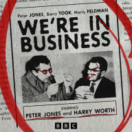 We're in Business: Selected Episodes from the Classic BBC Radio Comedy