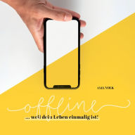 offline: ... weil dein Leben einmalig ist!