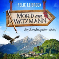 Mord am Watzmann: Ein Berchtesgaden-Krimi