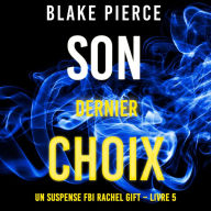 Son Dernier Choix (Un suspense FBI Rachel Gift - Livre 5): Digitally narrated using a synthesized voice