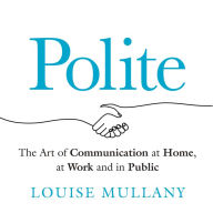 Polite: The Art of Effective Communication at Home, at Work and in Public