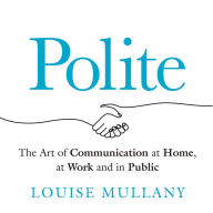 Polite: The Art of Communication at Home, at Work and in Public