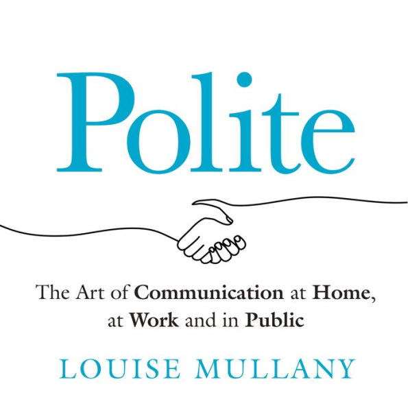 Polite: The Art of Communication at Home, at Work and in Public