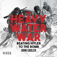 The Heavy Water War: Beating Hitler to the Bomb