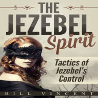 The Jezebel Spirit: Tactics of Jezebel's Control