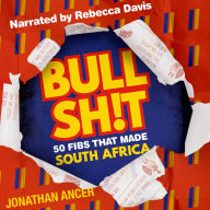 BULLSH!T: 50 Fibs That Made South Africa