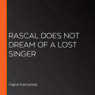 Rascal Does Not Dream of a Lost Singer