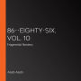 86--EIGHTY-SIX, Vol. 10: Fragmental Neoteny