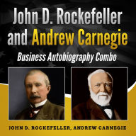 John D. Rockefeller and Andrew Carnegie: Business Autobiography Combo