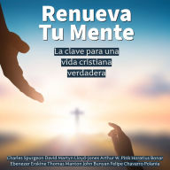 Renueva tu mente con la Palabra: La clave para una vida cristiana verdadera