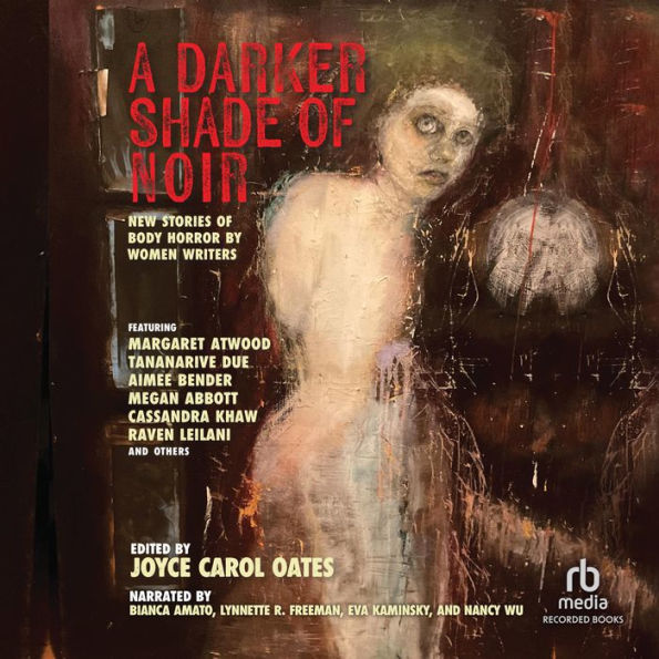 A Darker Shade of Noir: New Stories of Body Horror by Women Writers