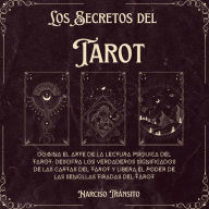 Los Secretos del Tarot: Domina el Arte de la Lectura Psíquica del Tarot, Descifra los Verdaderos Significados de las Cartas del Tarot y Libera el Poder de las Sencillas Tiradas del Tarot