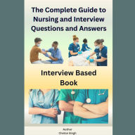 The Complete Guide to Nursing and Interview Questions and Answers