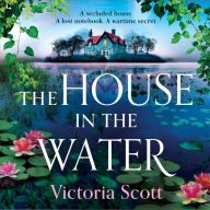 The House in the Water: The BRAND NEW enchanting historical story of secrets and love from Victoria Scott for 2024
